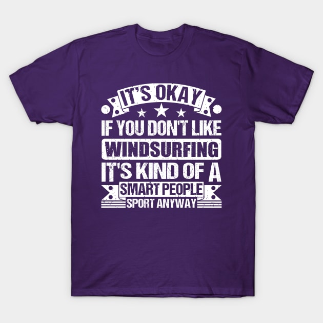 It's Okay If You Don't Like Windsurfing It's Kind Of A Smart People Sports Anyway Windsurfing Lover T-Shirt by Benzii-shop 